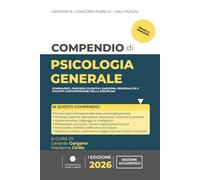 COMPENDIO DI PSICOLOGIA GENERALE: Fondamenti, processi cognitivi, emozioni, personalità e sviluppi contemporanei della disciplina