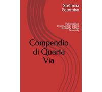Compendio di Quarta Via: Una sintesi dell’insegnamento della Quarta Via attraverso il Pensiero del Sig. Ouspensky, che conduce alla riscoperta dello scopo della vita dell’uomo sulla terra