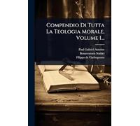 Compendio Di Tutta La Teologia Morale, Volume 1...