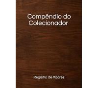 Compêndio do Colecionador: Registro de Xadrez (Premium Edition) (Compêndio do Colecionador: Premium Edition)