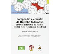 Compendio elemental de Derecho federativo: Examen sistemático del régimen jurídico de las federaciones deportivas (Derecho deportivo)