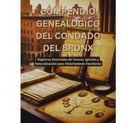 Compendio Genealógico del Condado del Bronx: Registros Esenciales de Censos, Iglesias y Naturalización para Historiadores Familiares