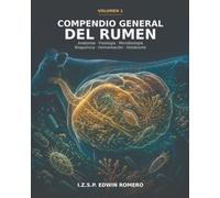 COMPENDIO GENERAL DEL RUMEN: Volumen I: Anatomía, fisiología, microbiología y fundamentos científicos del ecosistema ruminal