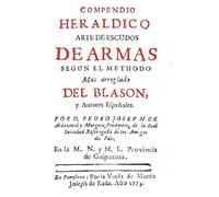 Compendio heráldico .Arte de escudos de Armas según el méthodo mas arreglado del Blasón y autores españoles