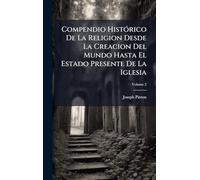 Compendio HistÃ3rico De La Religion Desde La Creacion Del Mundo Hasta El Estado Presente De La Iglesia