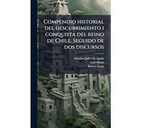 Compendio historial del descubrimiento i conquista del reino de Chile. Seguido de dos discursos
