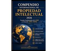 Compendio Internacional de Propiedad Intelectual 2026: Tratados Fundamentales Administrados por la OMPI y el Acuerdo ADPIC (TRIPS)