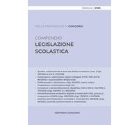 COMPENDIO LEGISLAZIONE SCOLASTICA: Fonti, governance, inclusione, valutazione, amministrazione digitale, contratti, sicurezza e contenzioso