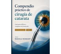 Compendio práctico de cirugía de catarata: Tomo II: Complicaciones, postoperatorio, lentes especiales, enseñanza y casos integradores