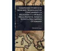Compendio Storico Di Memorie Cronologiche Concernenti La Religione E La Morale Della Nazione Armena Suddita Dell'imperio Ottomano