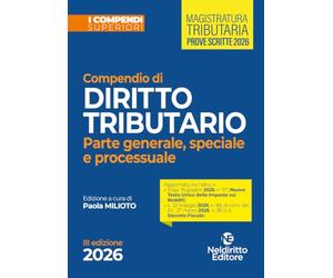 Compendio superiore di Diritto Tributario parte generale, speciale e processuale edizione 2026