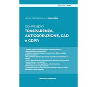 COMPENDIO TRASPARENZA, ANTICORRUZIONE, CAD e GDPR: Prevenzione della corruzione, obblighi di trasparenza, amministrazione digitale e protezione dei dati personali tra norme, prassi e responsabilità