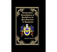Compendios Genealógicos y Heráldicos de San Francisco de Campeche Volumen X