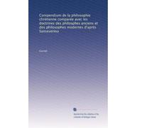 Compendium de la philosophie chrétienne comparée avec les doctrines des philosphes anciens et des philosophes modernes d'après Sanseverino: Volume 2