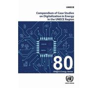 Compendium of Case Studies on Digitalization in Energy in the UNECE Region (ECE Energy Series)