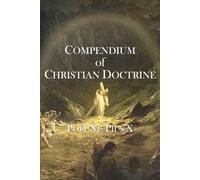 Compendium of Christian Doctrine: Catechism of Pope St. Pius X