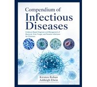 Compendium of Infectious Diseases: Evidence-Based Diagnosis and Management of Bacterial, Viral, Fungal, and Parasitic Infections for Clinicians