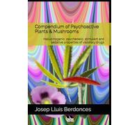 Compendium of Psychoactive Plants & Mushrooms: Hallucinogenic, psychedelic, stimulant and sedative properties of visionary drugs (Plants and Phytotherapy)