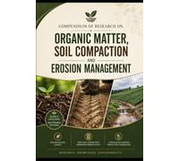 Compendium of Research on Organic Matter, Soil Compaction and Erosion Management