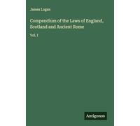 Compendium of the Laws of England, Scotland and Ancient Rome: Vol. I