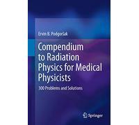 Compendium to Radiation Physics for Medical Physicists: 300 Problems and Solutions