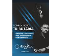 COMPENSAÇÃO TRIBUTÁRIA: Fundamentos constitucionais, limites administrativos e perspectivas práticas
