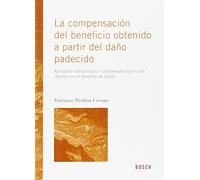 Compensación Del Beneficio Obtenido A Partir Del Daño Padecido,La: aplicación del principio "compensatio lucri cum damno" en el derecho de daños (FONDO)