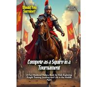 Compete as a Squire in a Tournament: A Fun Medieval History Book for Kids Exploring Knight Training Jousting and Life in the Middle Ages (Book For Curious Kids)