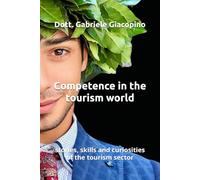 Competence in the tourism world: stories, skills and curiosities of the tourism sector (Tourism World - Il mondo del turismo)