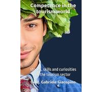 Competence in the tourism world: stories, skills and curiosities of the tourism sector (Tourism World - Il mondo del turismo)