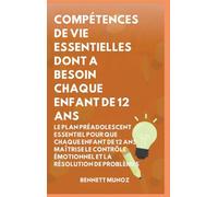 Compétences de Vie Essentielles Dont A Besoin Chaque Enfant De 12 Ans: Le Plan Préadolescent Essentiel pour que Chaque Enfant de 12 ans maîtrise le ... Pour les Adolescents Et les Enfants)