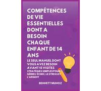 Compétences de Vie Essentielles Dont A Besoin Chaque Enfant De 14 Ans: Le Seul Manuel Dont Vous Avez Besoin Avant 15 Visites: Stratégies simples pour ... Pour les Adolescents Et les Enfants)