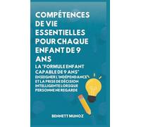 Compétences de vie essentielles pour Chaque enfant de 9 ans: Compétences de vie essentielles pour Chaque enfant de 9 ans: 5 (Compétences de Vie Essentielles Pour les Adolescents Et les Enfants)