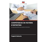 COMPÉTENCES EN MATIÈRE D'ENTRETIEN: Les réponses parfaites aux questions d'entretien