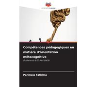 Compétences pédagogiques en matière d'orientation métacognitive: Étudiants du B.ED de l'IGNOU