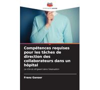 Compétences requises pour les tâches de direction des collaborateurs dans un hôpital: Le rôle du dirigeant dans l'évaluation