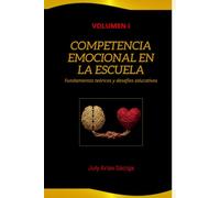 Competencia emocional en la escuela: Fundamentos teóricos y desafíos educativos (TRILOGIA COMPETENCIA EMOCIONAL)