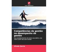 Competências de gestão no desempenho da gestão: Dos estabelecimentos de ensino secundário: uma visão a partir das suas versões