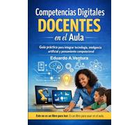 Competencias Digitales Docentes en el Aula: Guía práctica para integrar tecnología, inteligencia artificial y pensamiento computacional en el aula