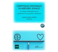 Competencias emocionales en agresores sexuales. Un enfoque multidisciplinar para la optimización de la prevención e intervención