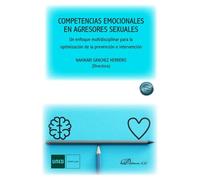 Competencias emocionales en agresores sexuales. Un enfoque multidisciplinar para la optimización de la prevención e intervención