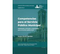 Competencias para el Servicio Público Municipal: Habilidades, actitudes y capacidades para la función pública local (Colección CMD de Gobierno Municipal)