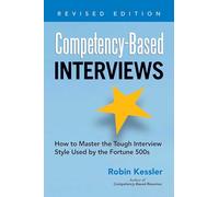 Competency-Based Interviews, Revised Edition: How to Master the Tough Interview Style Used by the Fortune 500s