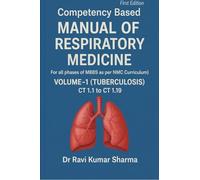Competency based MANUAL OF RESPIRATORY MEDICINE Volume 1 ( Tuberculosis ) CT 1.1 to CT 1.19: (For all phases of MBBS as per NMC Curriculum)