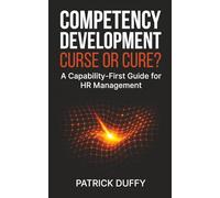 Competency Development: Curse or Cure?: A Capability-First Guide for HR Management (Vita Viri Organization & People)