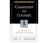 Competent to Counsel: Introduction to Nouthetic Counseling