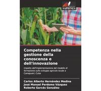 Competenza nella gestione della conoscenza e dell'innovazione: Impatto dell'implementazione del modello di formazione sullo sviluppo agricolo locale a Camajuaní, Cuba