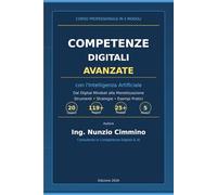 COMPETENZE DIGITALI AVANZATE CON L'INTELLIGENZA ARTIFICIALE: Guida Completa in 5 Moduli e 20 Lezioni Dal Digital Mindset alla Monetizzazione - Strumenti, Strategie ed Esempi Pratici