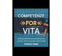 Competenze per la vita: guida per adolescenti su come costruire una recinzione, riparare una perdita e gestire il budget
