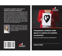 Competenze sanitarie delle donne in materia di malattie coronariche: Fattori specifici di genere negli eventi cardiaci delle donne